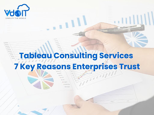 Tableau Consulting Services 7 Key Reasons Enterprises Trust
